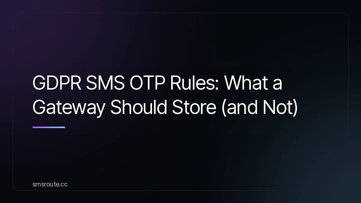 GDPR SMS OTP Rules: What a Gateway Should Store (and Not) — smsroute